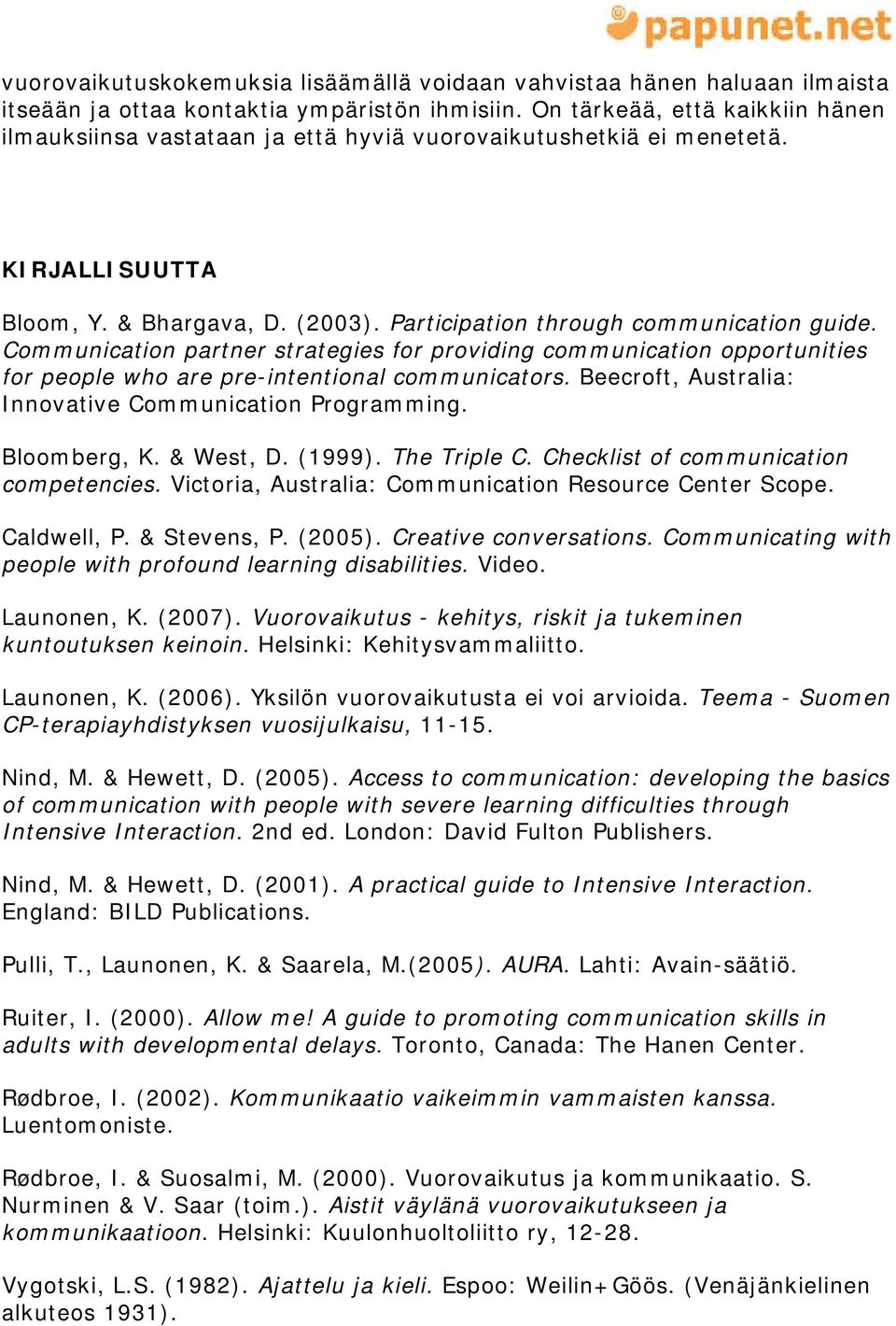 Communication partner strategies for providing communication opportunities for people who are pre-intentional communicators. Beecroft, Australia: Innovative Communication Programming. Bloomberg, K.