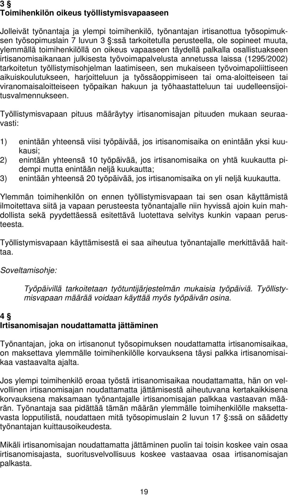 laatimiseen, sen mukaiseen työvoimapoliittiseen aikuiskoulutukseen, harjoitteluun ja työssäoppimiseen tai oma-aloitteiseen tai viranomaisaloitteiseen työpaikan hakuun ja työhaastatteluun tai