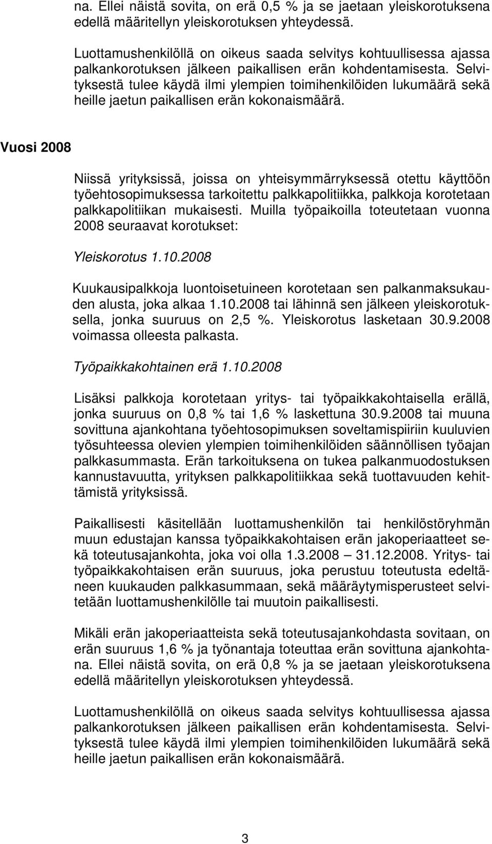 Selvityksestä tulee käydä ilmi ylempien toimihenkilöiden lukumäärä sekä heille jaetun paikallisen erän kokonaismäärä.