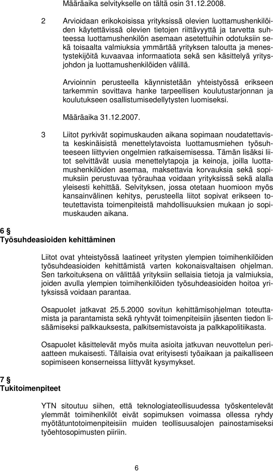 valmiuksia ymmärtää yrityksen taloutta ja menestystekijöitä kuvaavaa informaatiota sekä sen käsittelyä yritysjohdon ja luottamushenkilöiden välillä.