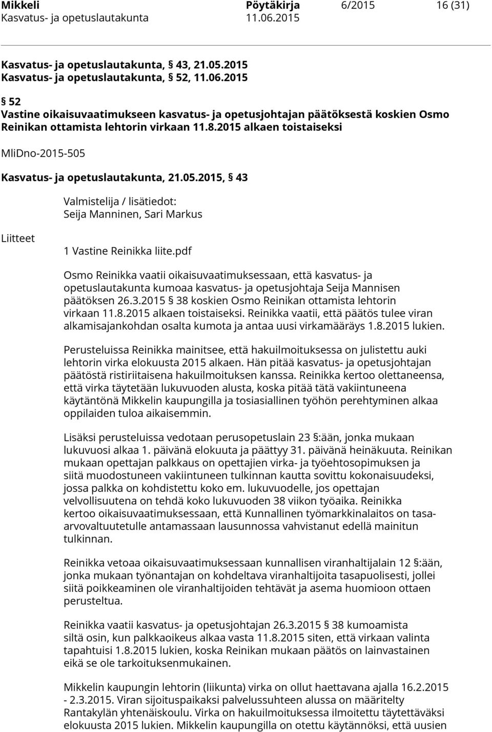 pdf Osmo Reinikka vaatii oikaisuvaatimuksessaan, että kasvatus- ja opetuslautakunta kumoaa kasvatus- ja opetusjohtaja Seija Mannisen päätöksen 26.3.