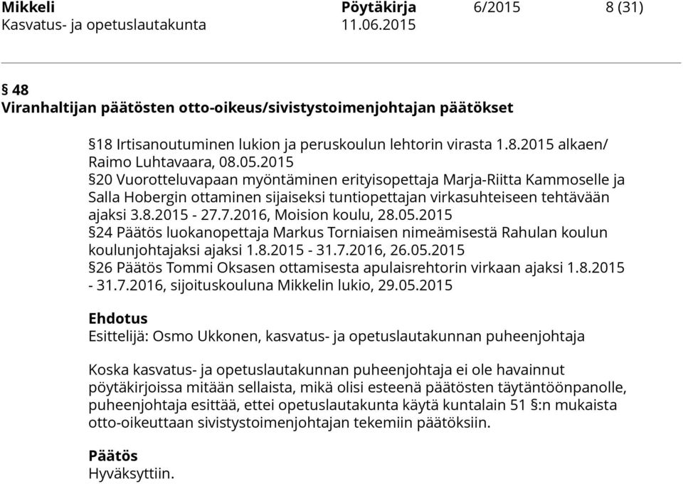 2015 20 Vuorotteluvapaan myöntäminen erityisopettaja Marja-Riitta Kammoselle ja Salla Hobergin ottaminen sijaiseksi tuntiopettajan virkasuhteiseen tehtävään ajaksi 3.8.2015-27.7.2016, Moision koulu, 28.