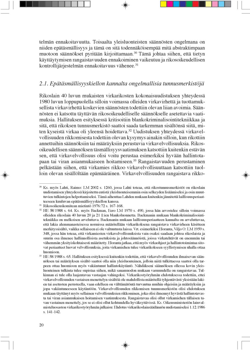 2.1. Epätäsmällisyyskiellon kannalta ongelmallisia tunnusmerkistöjä Rikoslain 40 luvun mukaisten virkarikosten kokonaisuudistuksen yhteydessä 1980 luvun loppupuolella silloin voimassa olleiden