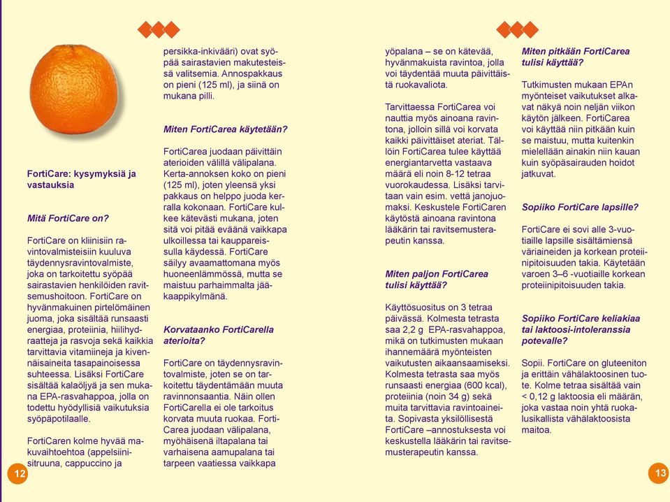 FortiCare on hyvänmakuinen pirtelömäinen juoma, joka sisältää runsaasti energiaa, proteiinia, hiilihydraatteja ja rasvoja sekä kaikkia tarvittavia vitamiineja ja kivennäisaineita tasapainoisessa