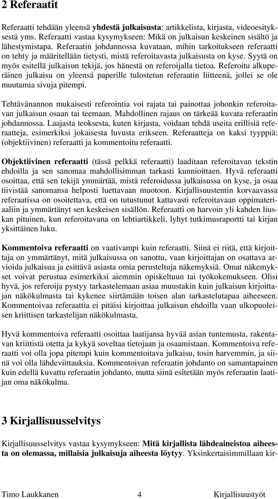 Syytä on myös esitellä julkaisun tekijä, jos hänestä on referoijalla tietoa.