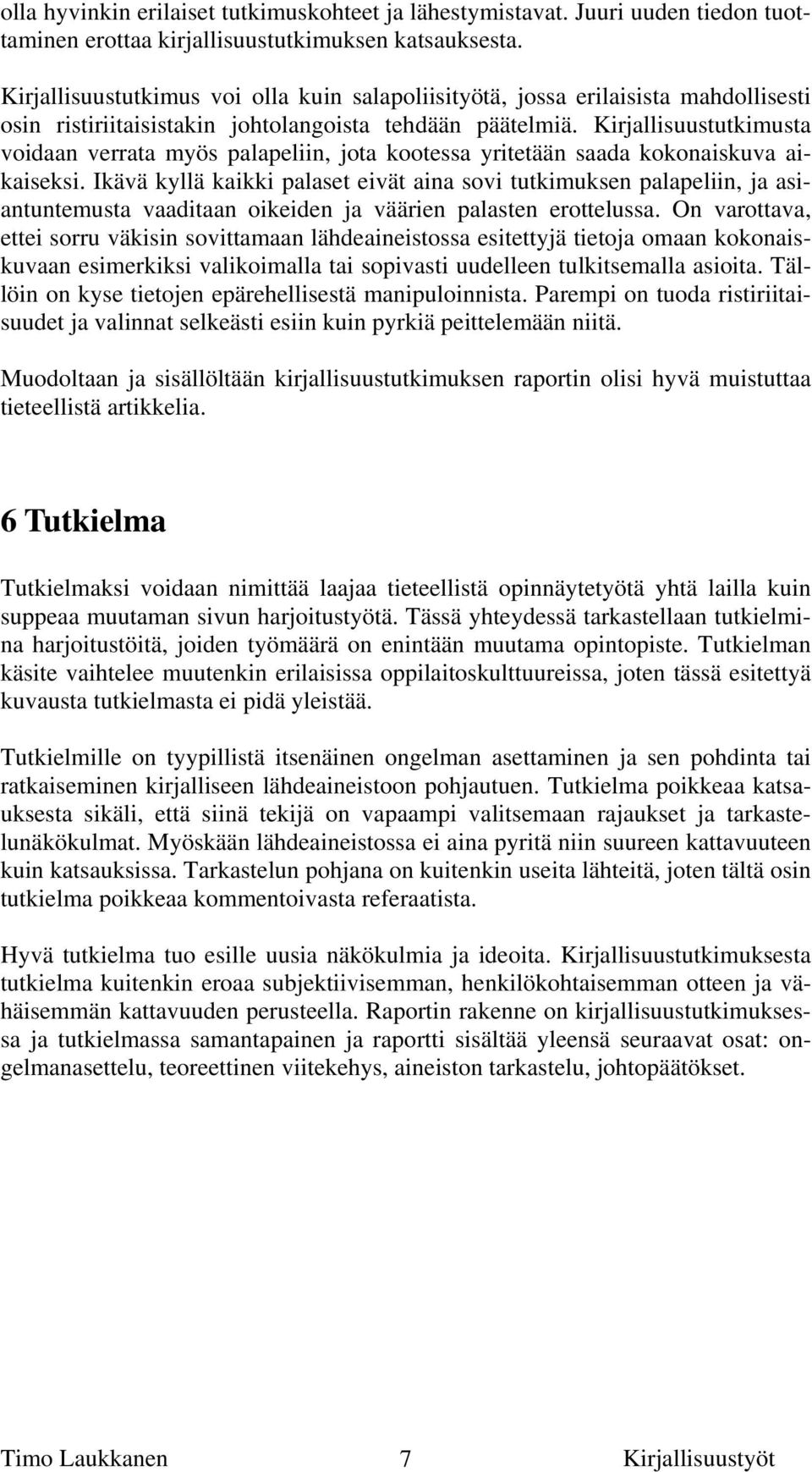 Kirjallisuustutkimusta voidaan verrata myös palapeliin, jota kootessa yritetään saada kokonaiskuva aikaiseksi.