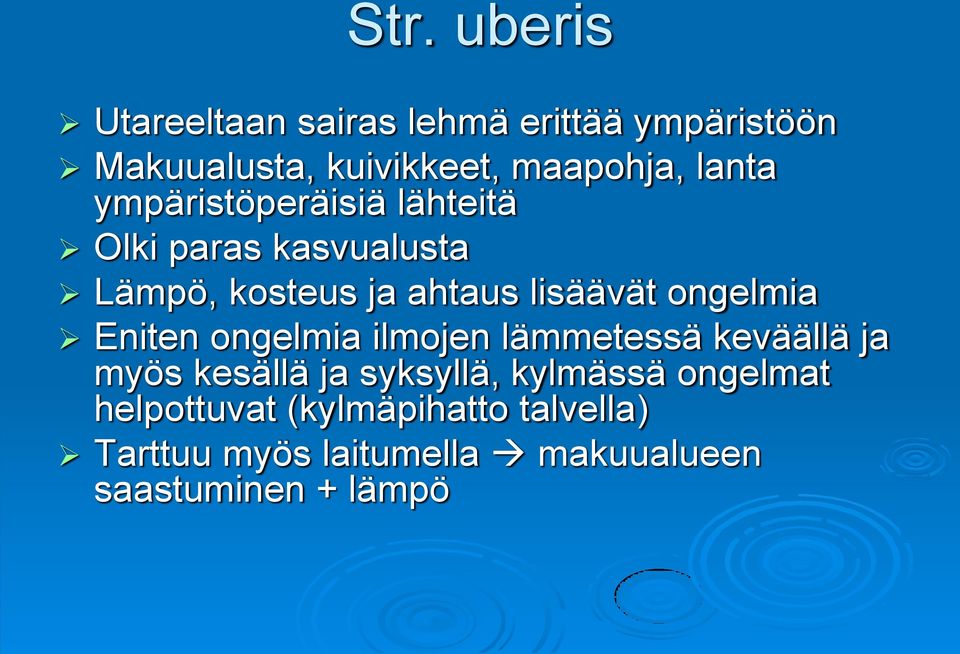 ongelmia Eniten ongelmia ilmojen lämmetessä keväällä ja myös kesällä ja syksyllä, kylmässä