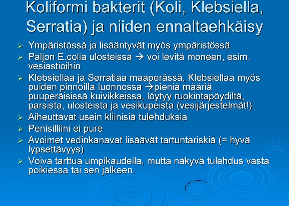 vesiastioihin Klebsiellaa ja Serratiaa maaperässä, Klebsiellaa myös puiden pinnoilla luonnossa pieniä määriä puuperäisissä kuivikkeissa, löytyy