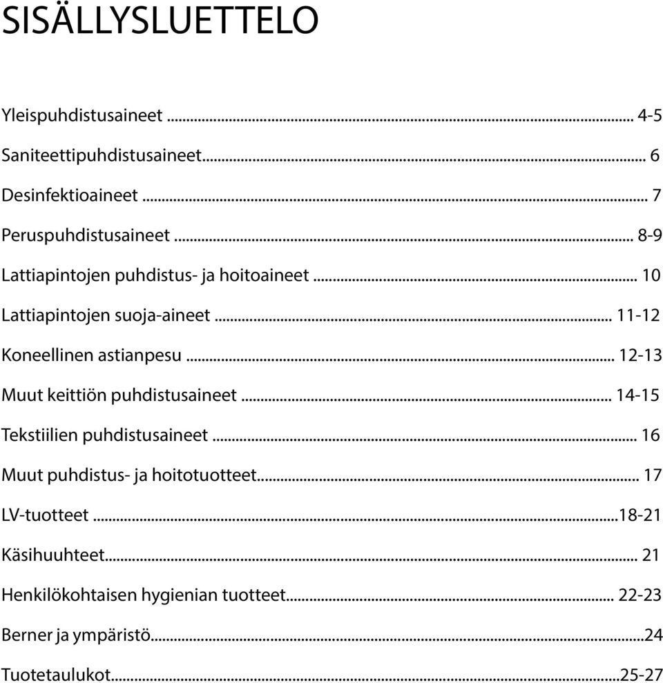 .. 12-13 Muut keittiön puhdistusaineet... 14-15 Tekstiilien puhdistusaineet... 16 Muut puhdistus- ja hoitotuotteet.