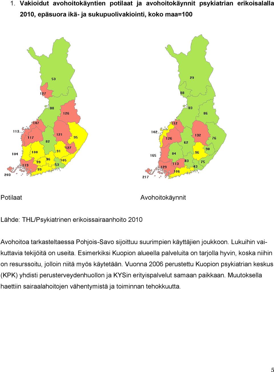 Lukuihin vaikuttavia tekijöitä on useita. Esimerkiksi Kuopion alueella palveluita on tarjolla hyvin, koska niihin on resurssoitu, jolloin niitä myös käytetään.