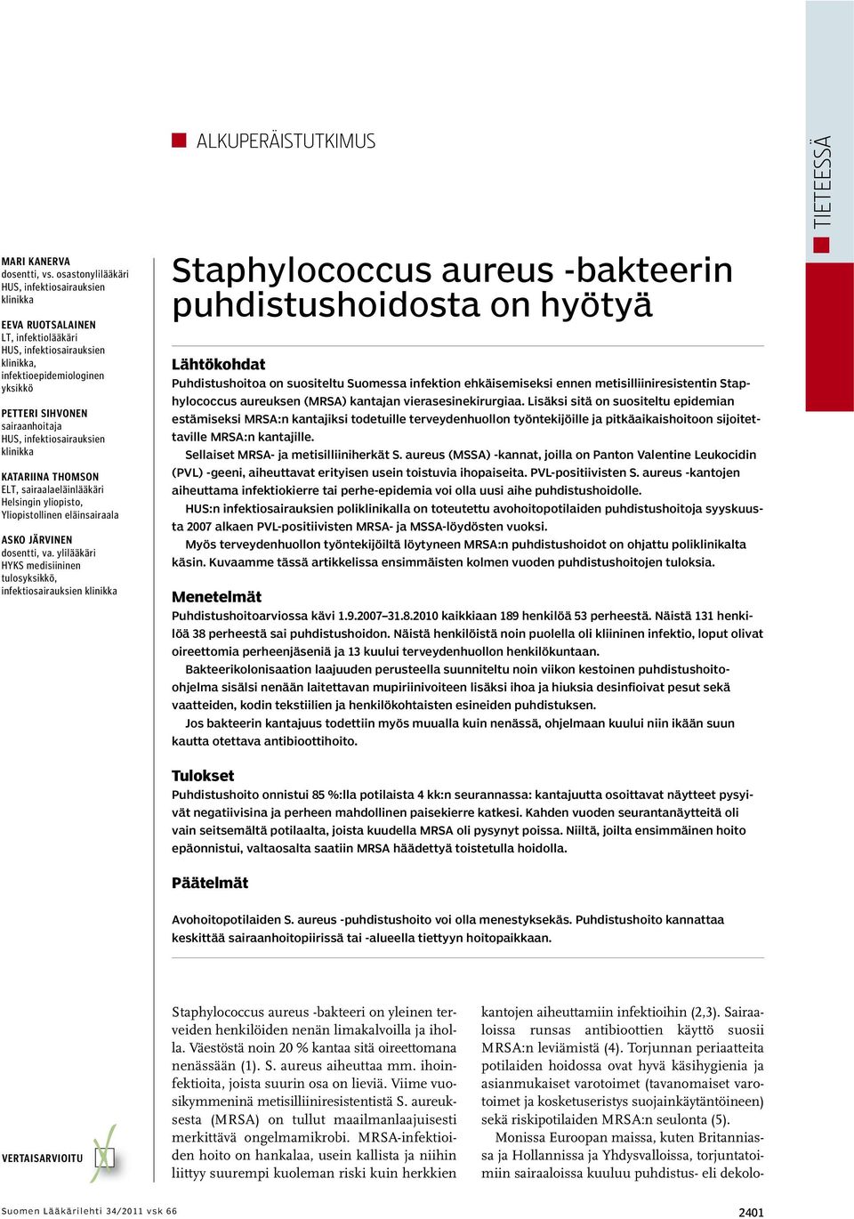 infektiosairauksien klinikka KATARIINA THOMSON ELT, sairaalaeläinlääkäri Helsingin yliopisto, Yliopistollinen eläinsairaala ASKO JÄRVINEN dosentti, va.