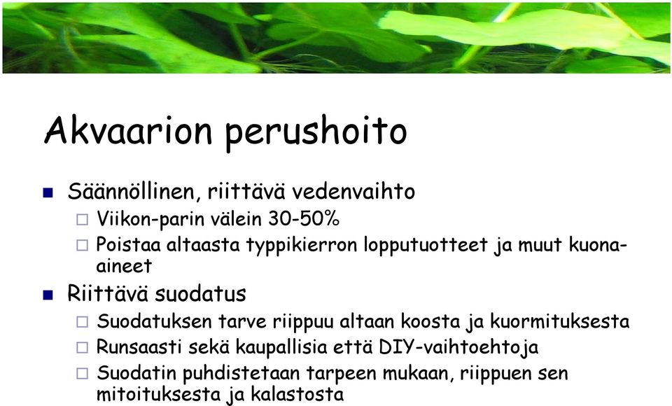 Suodatuksen tarve riippuu altaan koosta ja kuormituksesta Runsaasti sekä kaupallisia