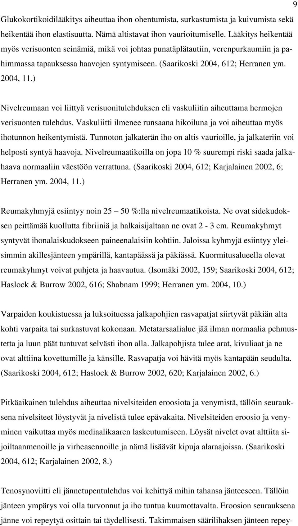 ) Nivelreumaan voi liittyä verisuonitulehduksen eli vaskuliitin aiheuttama hermojen verisuonten tulehdus. Vaskuliitti ilmenee runsaana hikoiluna ja voi aiheuttaa myös ihotunnon heikentymistä.