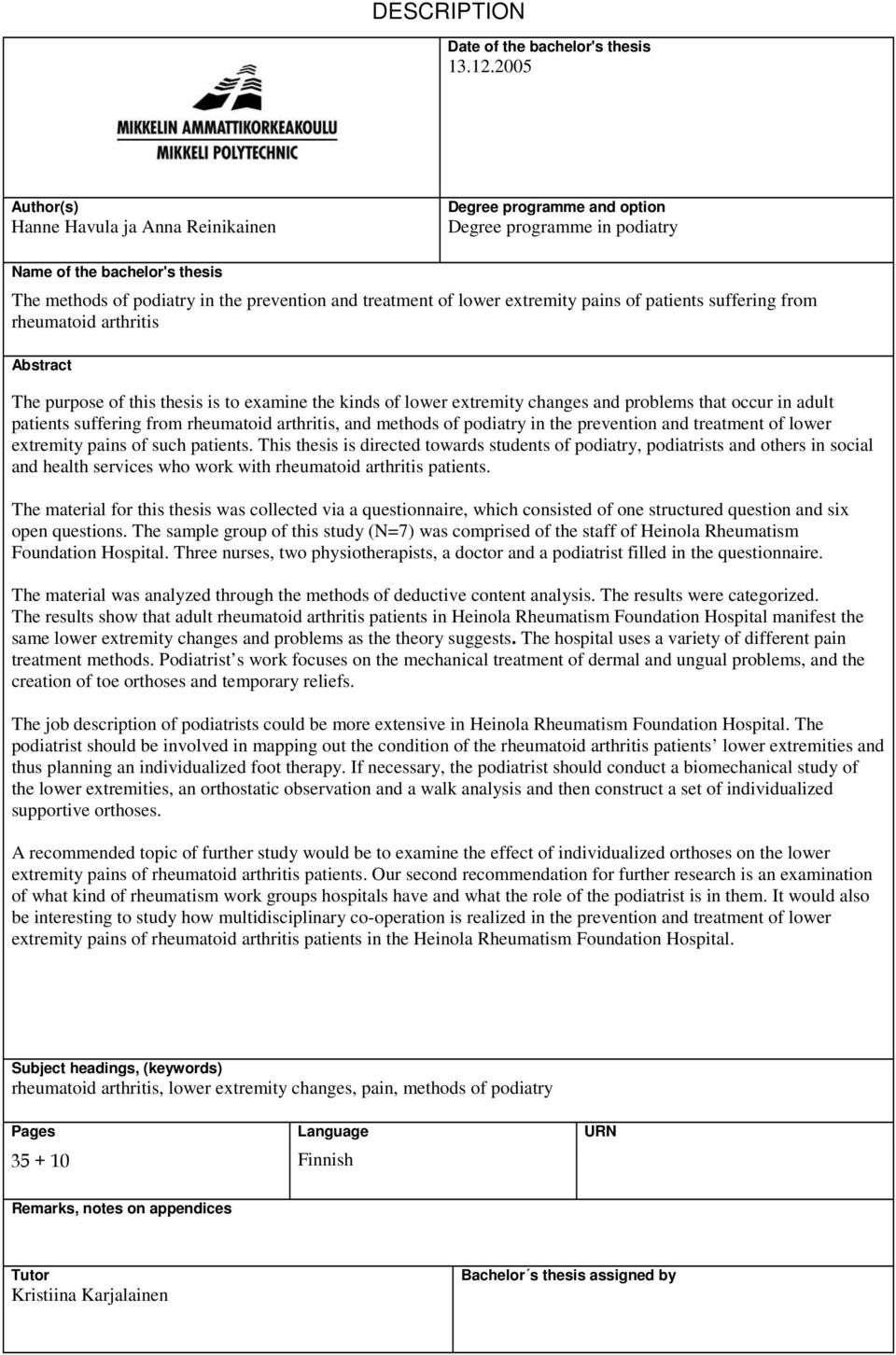 extremity pains of patients suffering from rheumatoid arthritis Abstract The purpose of this thesis is to examine the kinds of lower extremity changes and problems that occur in adult patients