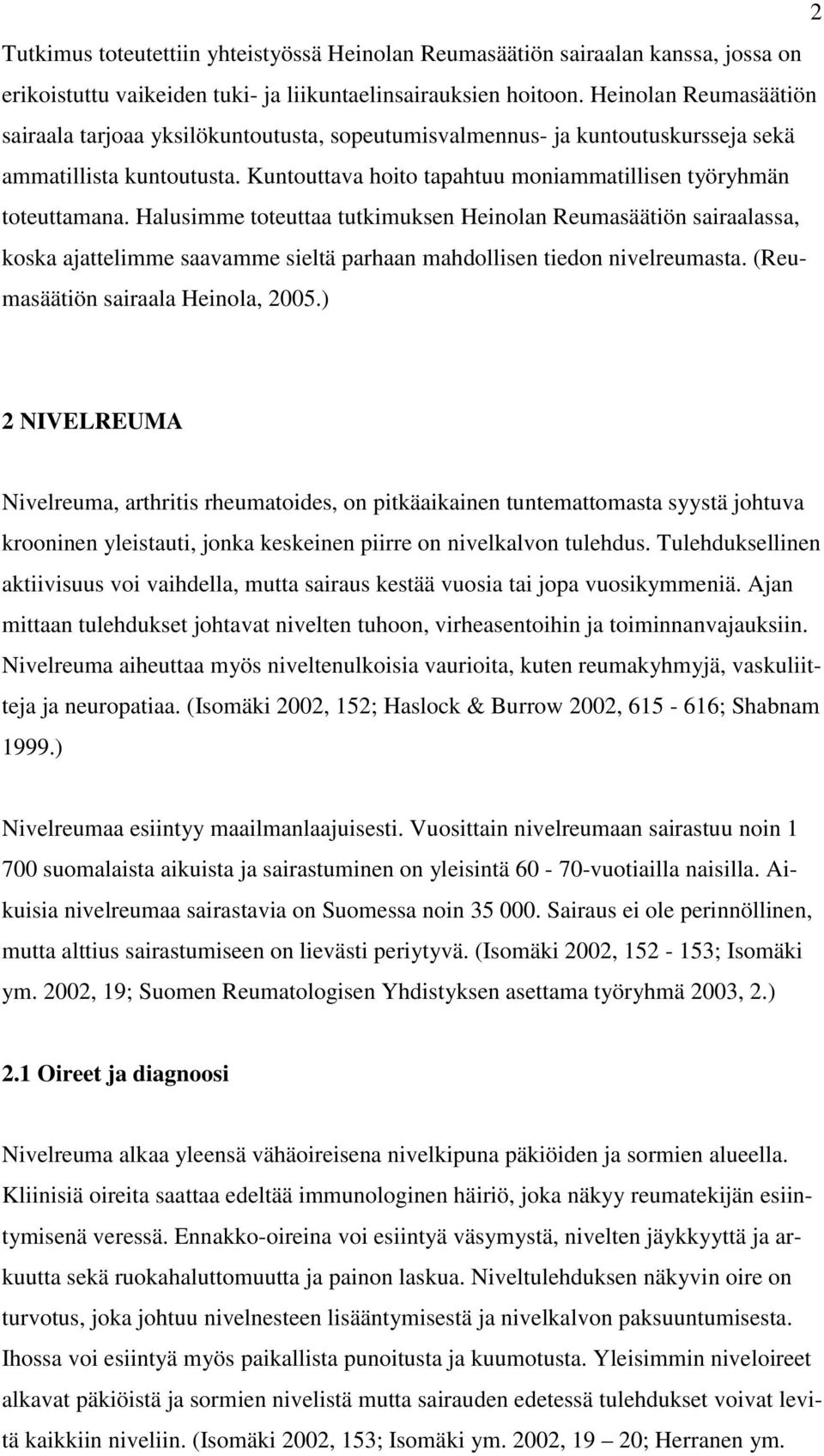 Halusimme toteuttaa tutkimuksen Heinolan Reumasäätiön sairaalassa, koska ajattelimme saavamme sieltä parhaan mahdollisen tiedon nivelreumasta. (Reumasäätiön sairaala Heinola, 2005.