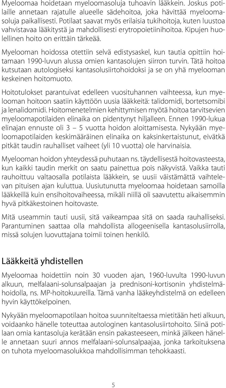 Myelooman hoidossa otettiin selvä edistysaskel, kun tautia opittiin hoitamaan 1990-luvun alussa omien kantasolujen siirron turvin.