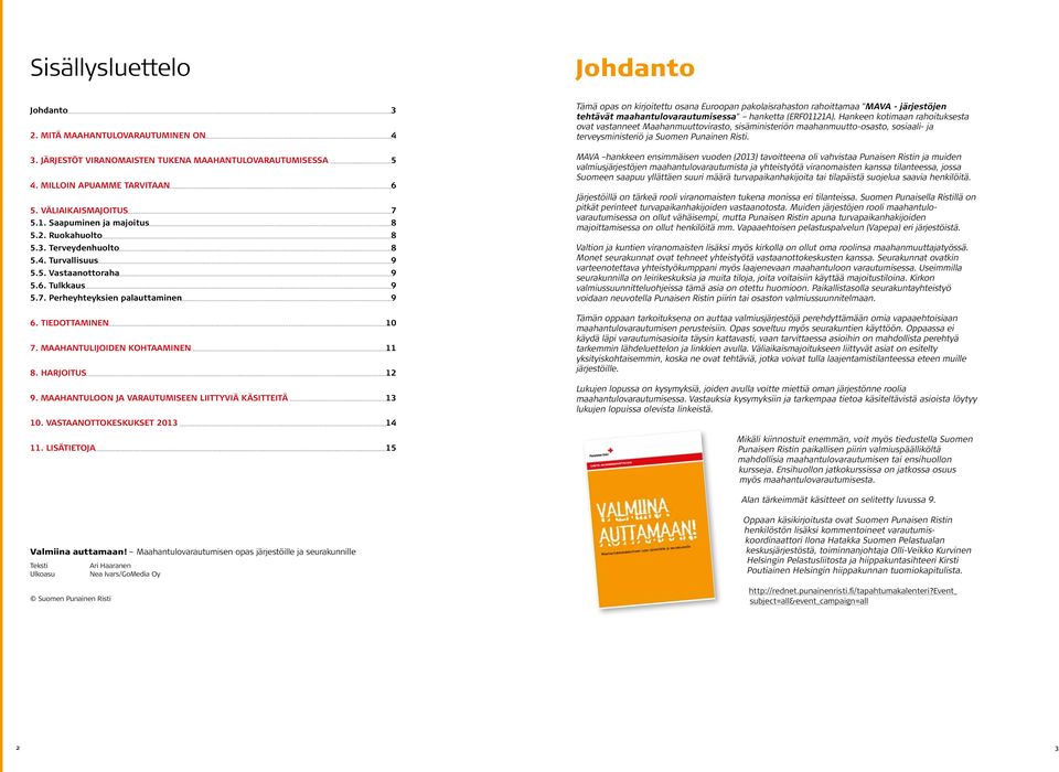 MAAHANTULIJOIDEN KOHTAAMINEN 11 8. HARJOITUS 12 9. MAAHANTULOON JA VARAUTUMISEEN LIITTYVIÄ KÄSITTEITÄ 13 10. VASTAANOTTOKESKUKSET 2013 14 11.