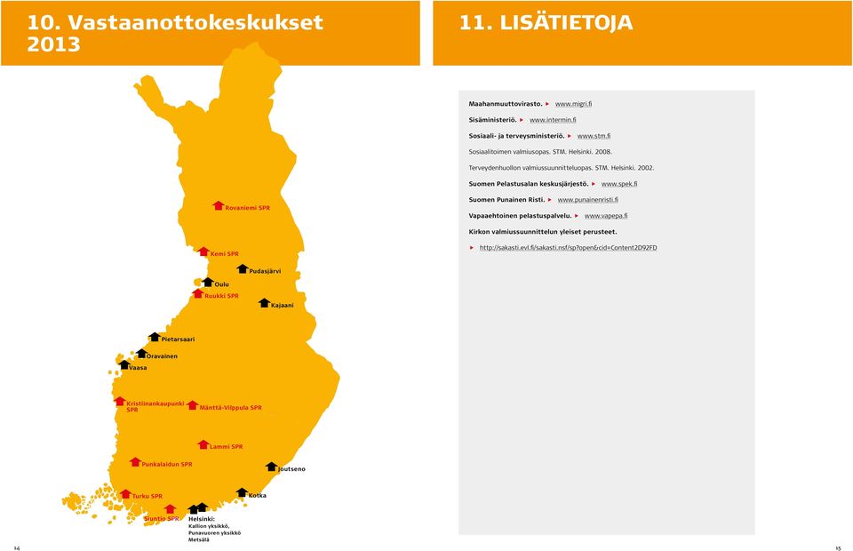 fi Vapaaehtoinen pelastuspalvelu. www.vapepa.fi Kirkon valmiussuunnittelun yleiset perusteet. Kemi SPR http://sakasti.evl.fi/sakasti.nsf/sp?