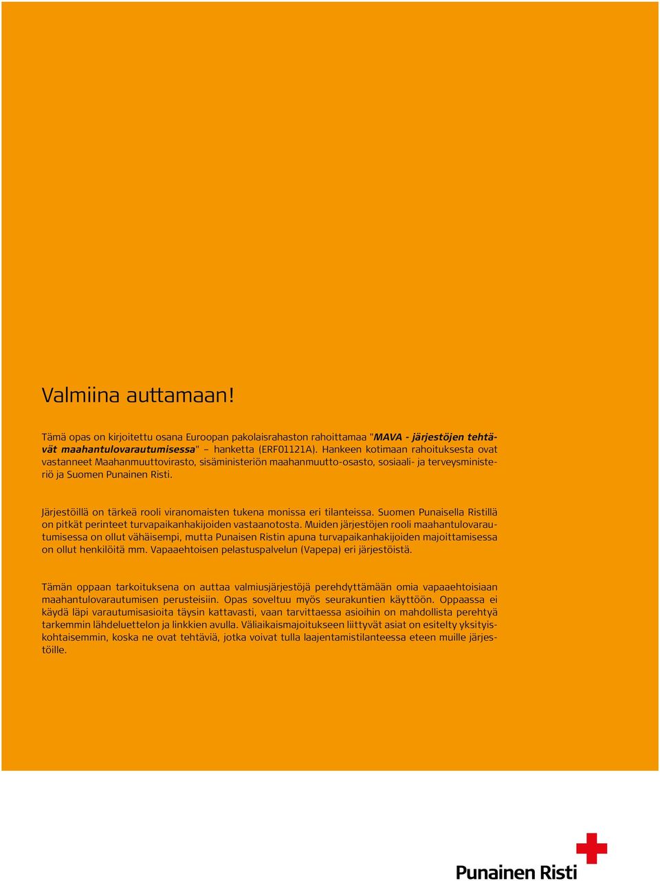Järjestöillä on tärkeä rooli viranomaisten tukena monissa eri tilanteissa. Suomen Punaisella Ristillä on pitkät perinteet turvapaikanhakijoiden vastaanotosta.