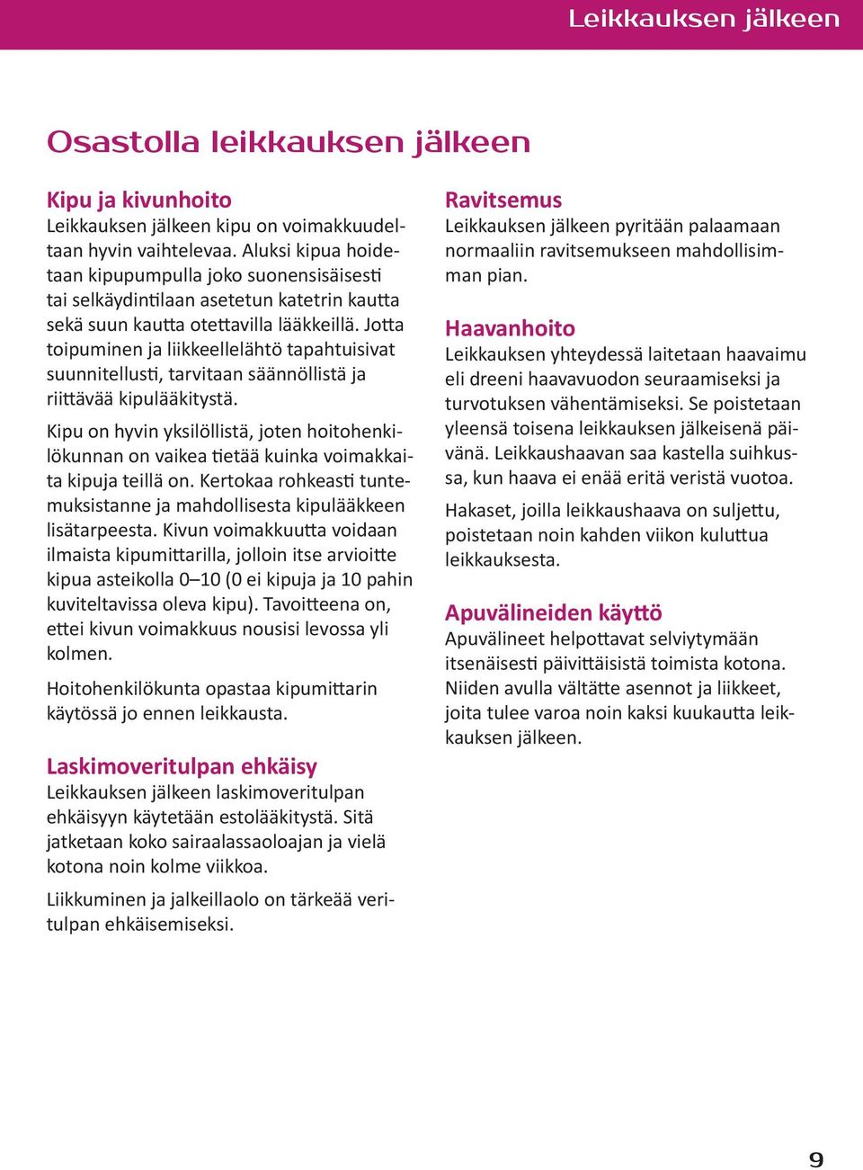 Jotta toipuminen ja liikkeellelähtö tapahtuisivat suunnitellusti, tarvitaan säännöllistä ja riittävää kipulääkitystä.