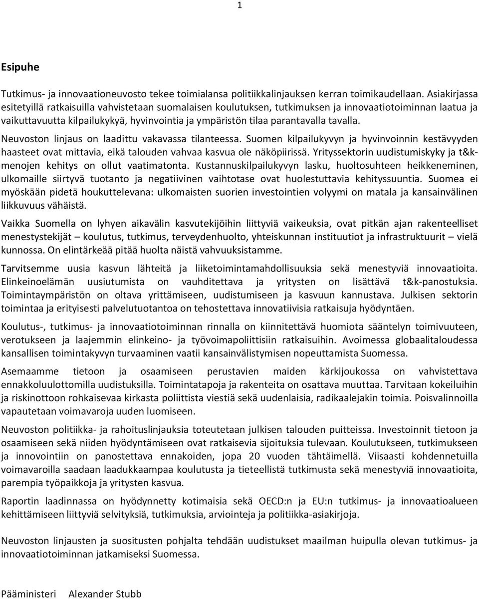 tavalla. Neuvoston linjaus on laadittu vakavassa tilanteessa. Suomen kilpailukyvyn ja hyvinvoinnin kestävyyden haasteet ovat mittavia, eikä talouden vahvaa kasvua ole näköpiirissä.