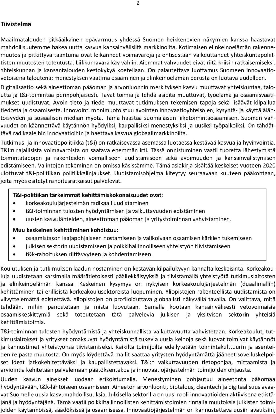 Aiemmat vahvuudet eivät riitä kriisin ratkaisemiseksi. Yhteiskunnan ja kansantalouden kestokykyä koetellaan.