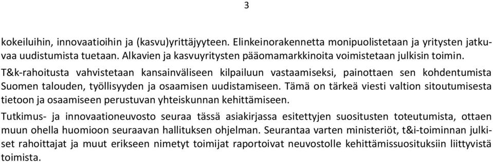 T&k-rahoitusta vahvistetaan kansainväliseen kilpailuun vastaamiseksi, painottaen sen kohdentumista Suomen talouden, työllisyyden ja osaamisen uudistamiseen.