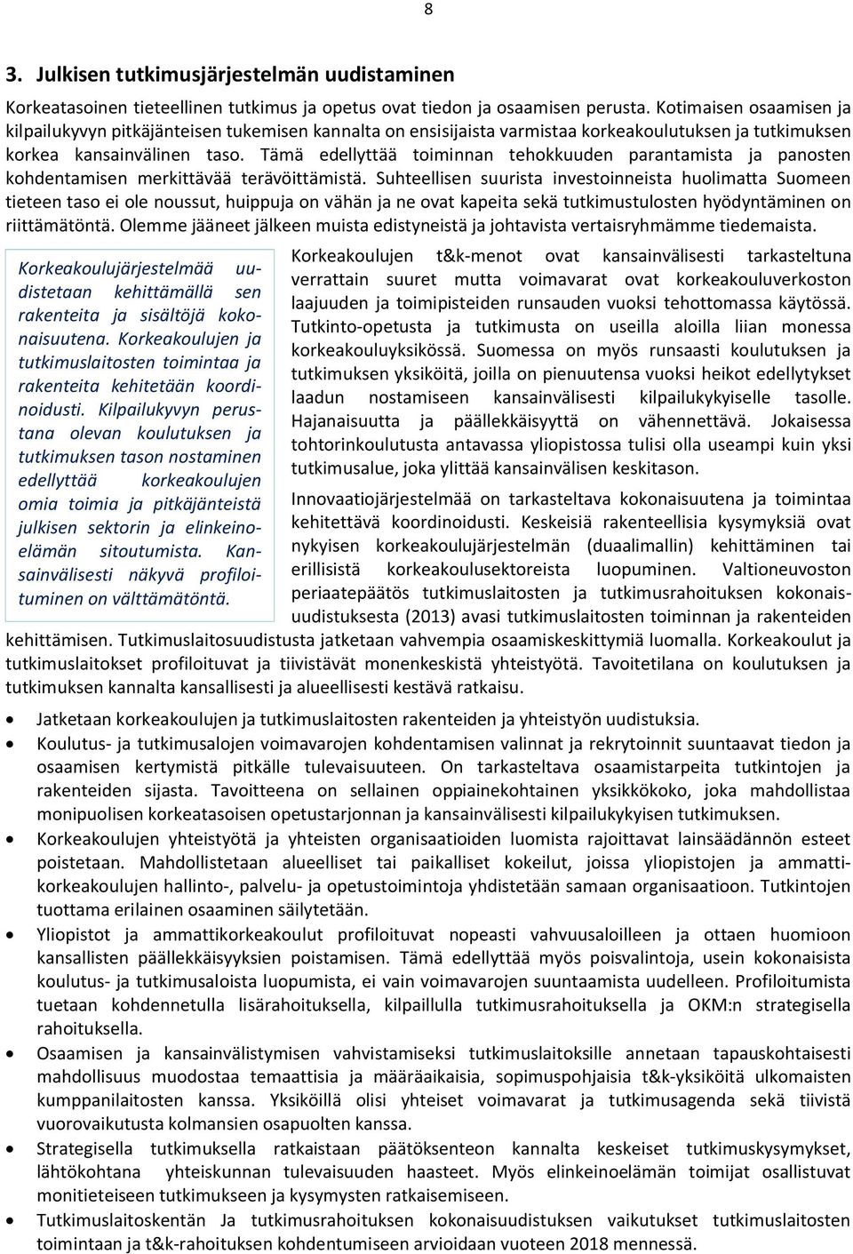 Tämä edellyttää toiminnan tehokkuuden parantamista ja panosten kohdentamisen merkittävää terävöittämistä.