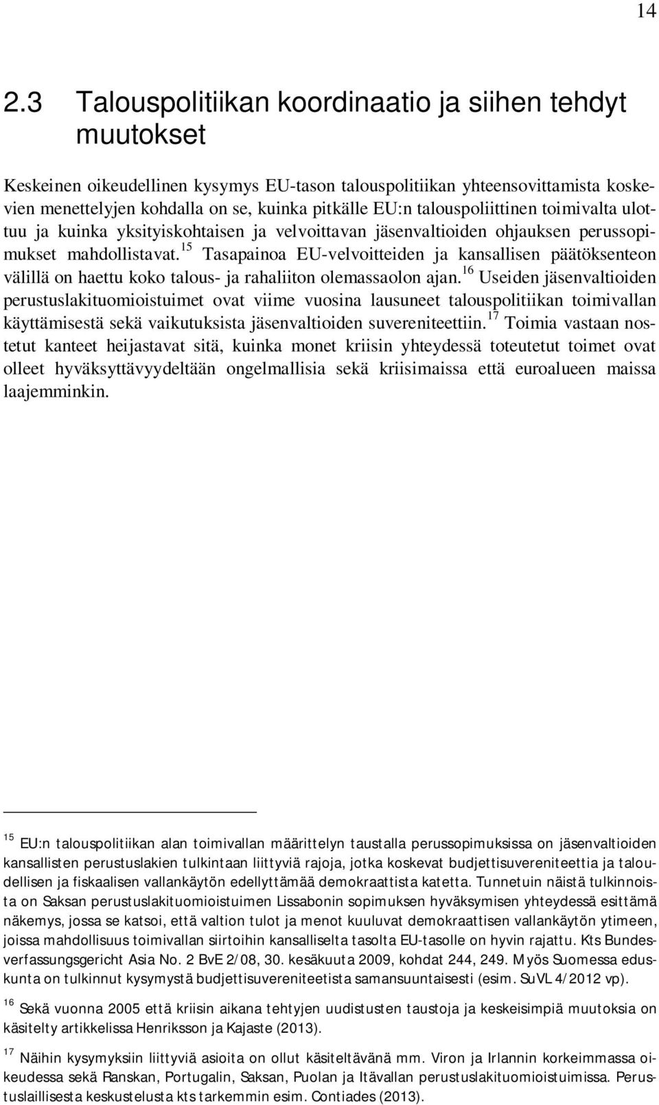 15 Tasapainoa EU-velvoitteiden ja kansallisen päätöksenteon välillä on haettu koko talous- ja rahaliiton olemassaolon ajan.