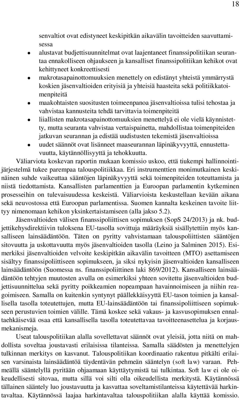 politiikkatoimenpiteitä maakohtaisten suositusten toimeenpanoa jäsenvaltioissa tulisi tehostaa ja vahvistaa kannusteita tehdä tarvittavia toimenpiteitä liiallisten makrotasapainottomuuksien