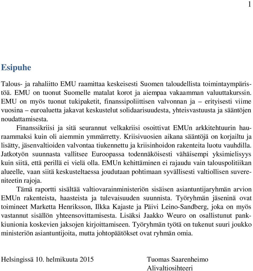 Finanssikriisi ja sitä seurannut velkakriisi osoittivat EMUn arkkitehtuurin hauraammaksi kuin oli aiemmin ymmärretty.