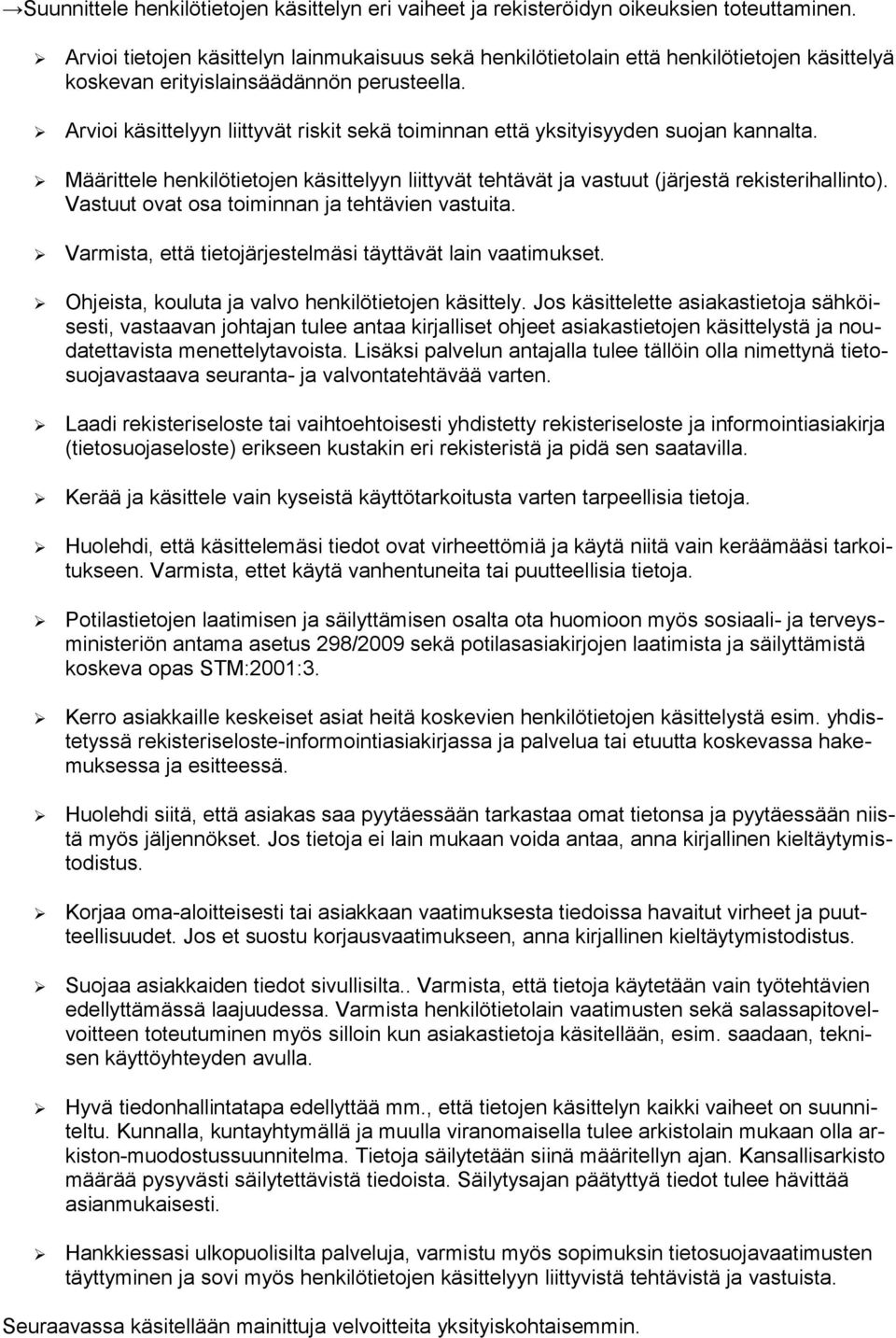 Arvioi käsittelyyn liittyvät riskit sekä toiminnan että yksityisyyden suojan kannalta. Määrittele henkilötietojen käsittelyyn liittyvät tehtävät ja vastuut (järjestä rekisterihallinto).