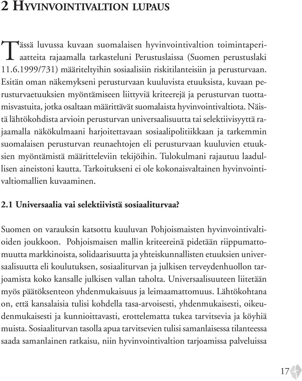 Esitän oman näkemykseni perusturvaan kuuluvista etuuksista, kuvaan perusturvaetuuksien myöntämiseen liittyviä kriteerejä ja perusturvan tuottamisvastuita, jotka osaltaan määrittävät suomalaista