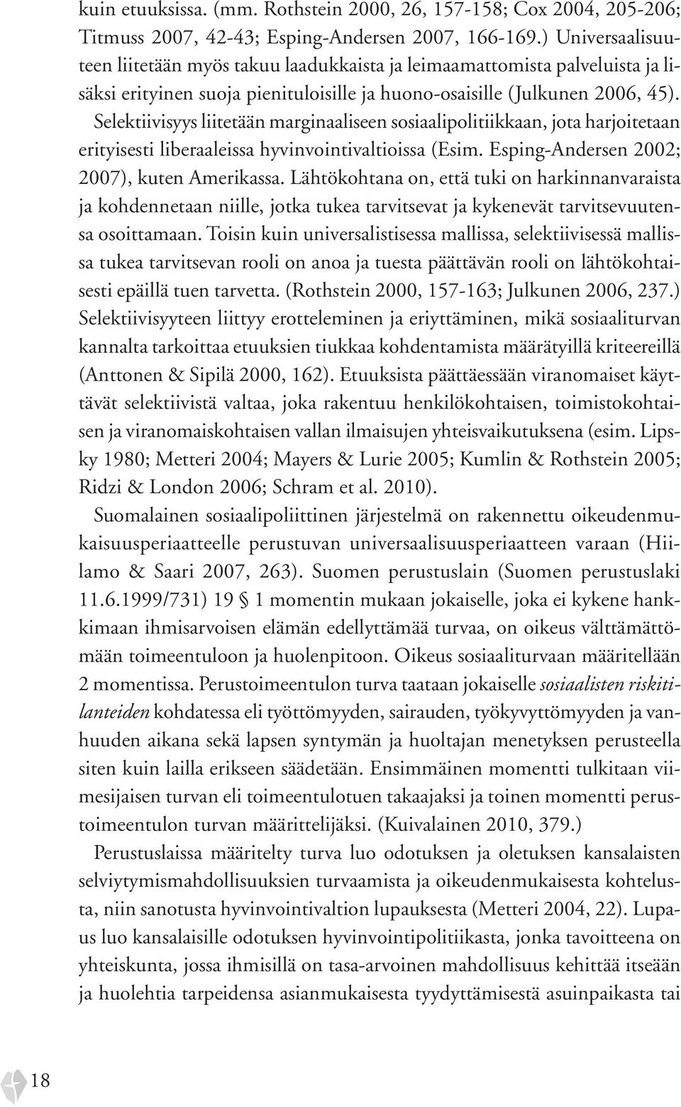 Selektiivisyys liitetään marginaaliseen sosiaalipolitiikkaan, jota harjoitetaan erityisesti liberaaleissa hyvinvointivaltioissa (Esim. Esping-Andersen 2002; 2007), kuten Amerikassa.