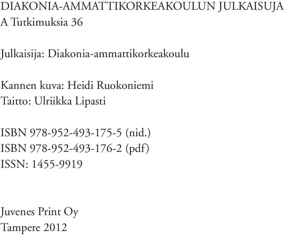 Ruokoniemi Taitto: Ulriikka Lipasti ISBN 978-952-493-175-5 (nid.