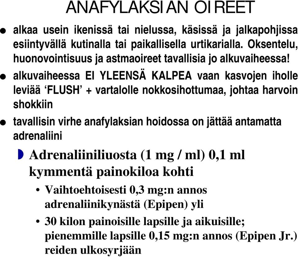 alkuvaiheessa EI YLEENSÄ KALPEA vaan kasvojen iholle leviää FLUSH + vartalolle nokkosihottumaa, johtaa harvoin shokkiin tavallisin virhe anafylaksian hoidossa