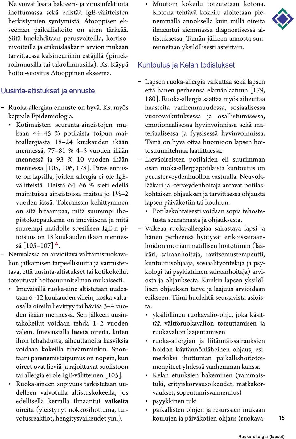 Käypä hoito -suositus Atooppinen ekseema. Uusinta-altistukset ja ennuste Ruoka-allergian ennuste on hyvä. Ks. myös kappale Epidemiologia.