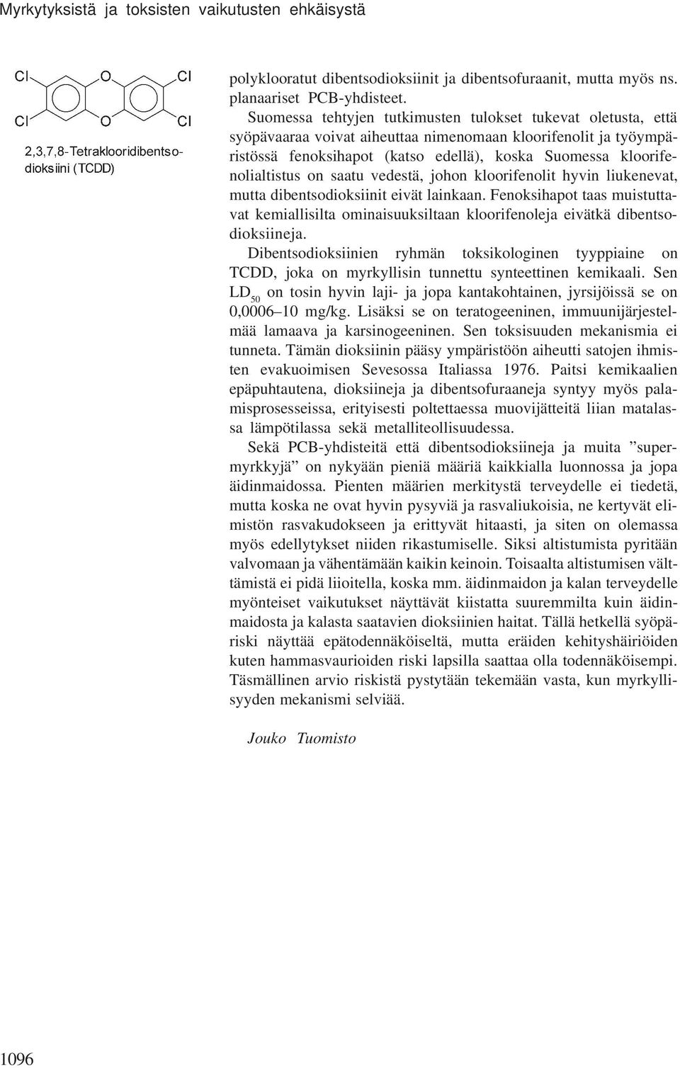 on saatu vedestä, johon kloorifenolit hyvin liukenevat, mutta dibentsodioksiinit eivät lainkaan.