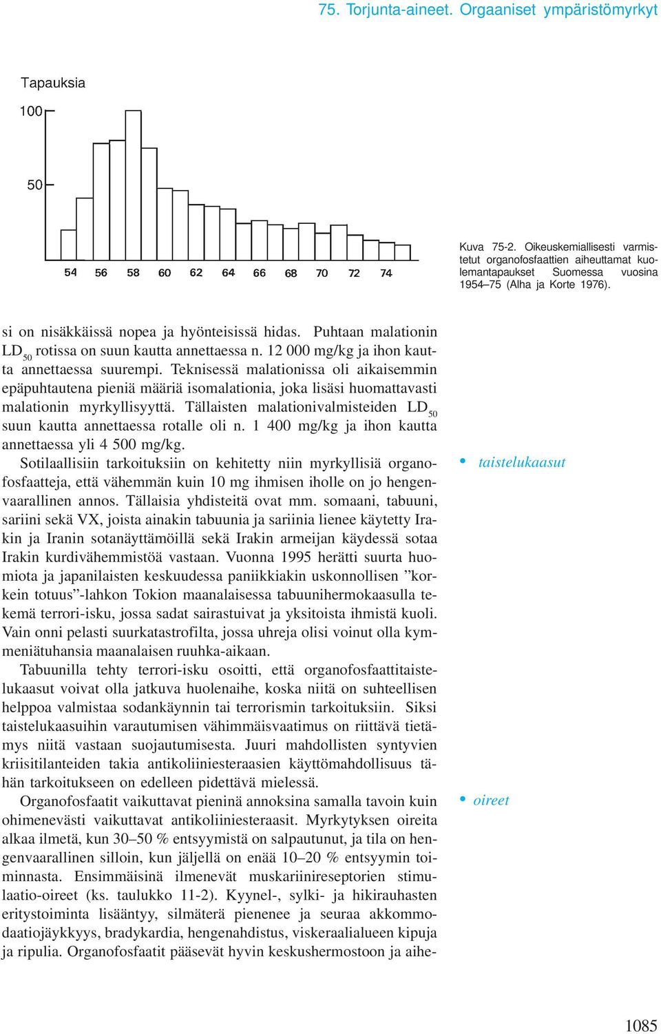 Teknisessä malationissa oli aikaisemmin epäpuhtautena pieniä määriä isomalationia, joka lisäsi huomattavasti malationin myrkyllisyyttä.