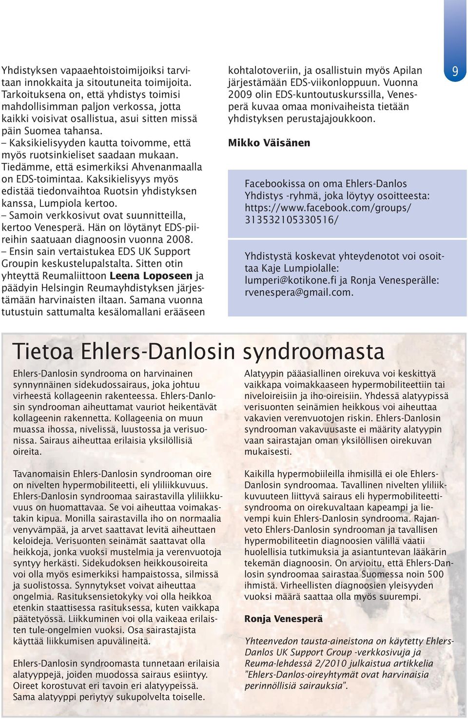 Kaksikielisyyden kautta toivomme, että myös ruotsinkieliset saadaan mukaan. Tiedämme, että esimerkiksi Ahvenanmaalla on EDS-toimintaa.