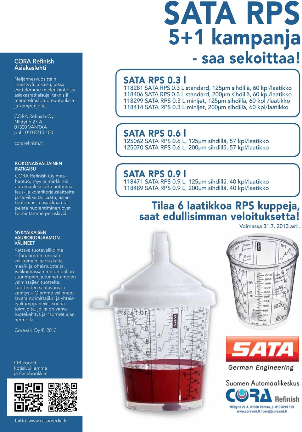 3 L standard, 125μm sihdillä, 60 kpl/laatikko 118406 SATA RPS 0.3 L standard, 200μm sihdillä, 60 kpl/laatikko 118299 SATA RPS 0.3 L minijet, 125μm sihdillä, 60 kpl /laatikko 118414 SATA RPS 0.