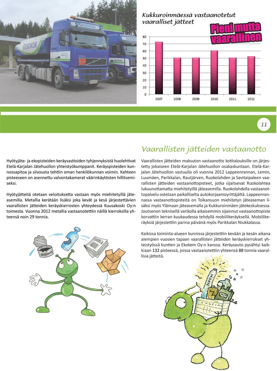 Hyötyjätteitä otetaan veloituksetta vastaan myös miehitetyillä jäteasemilla.