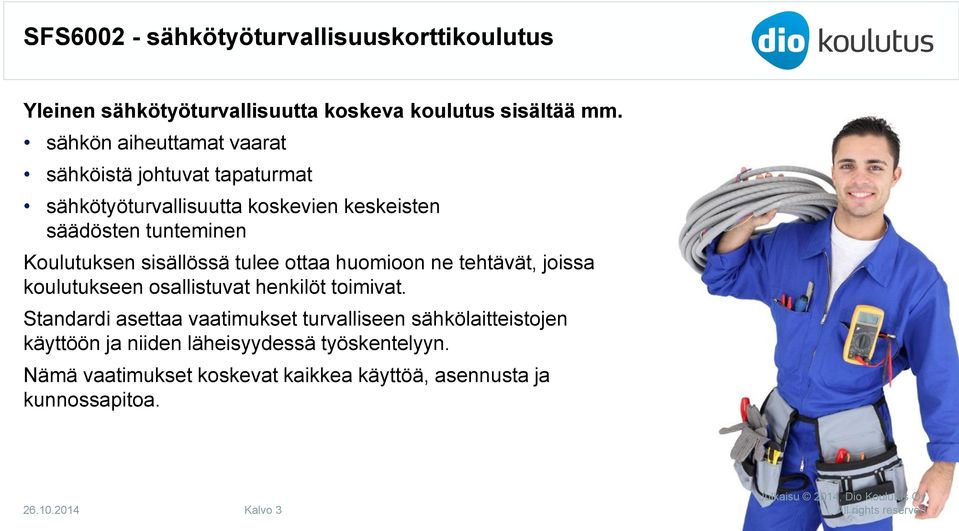 Koulutuksen sisällössä tulee ottaa huomioon ne tehtävät, joissa koulutukseen osallistuvat henkilöt toimivat.