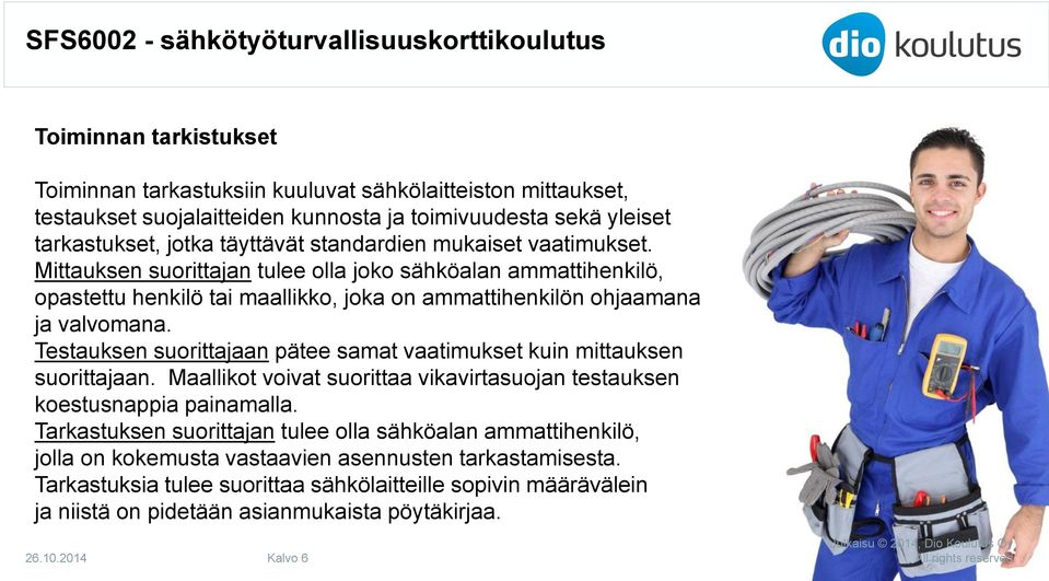 Testauksen suorittajaan pätee samat vaatimukset kuin mittauksen suorittajaan. Maallikot voivat suorittaa vikavirtasuojan testauksen koestusnappia painamalla.