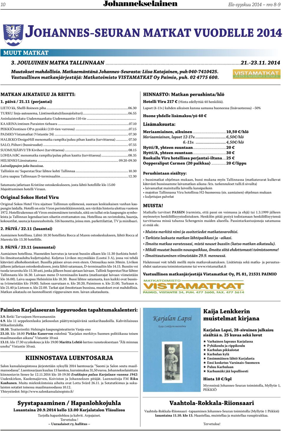 11 (perjantai) LIETO kk, Shelll-Roineen piha...06.30 TURKU linja-autoasema, Läntinenkatu(tilausajolaituri)...06.55 Aninkaistenkatu-Uudenmaankatu-Uudenmaantie-110-tie.