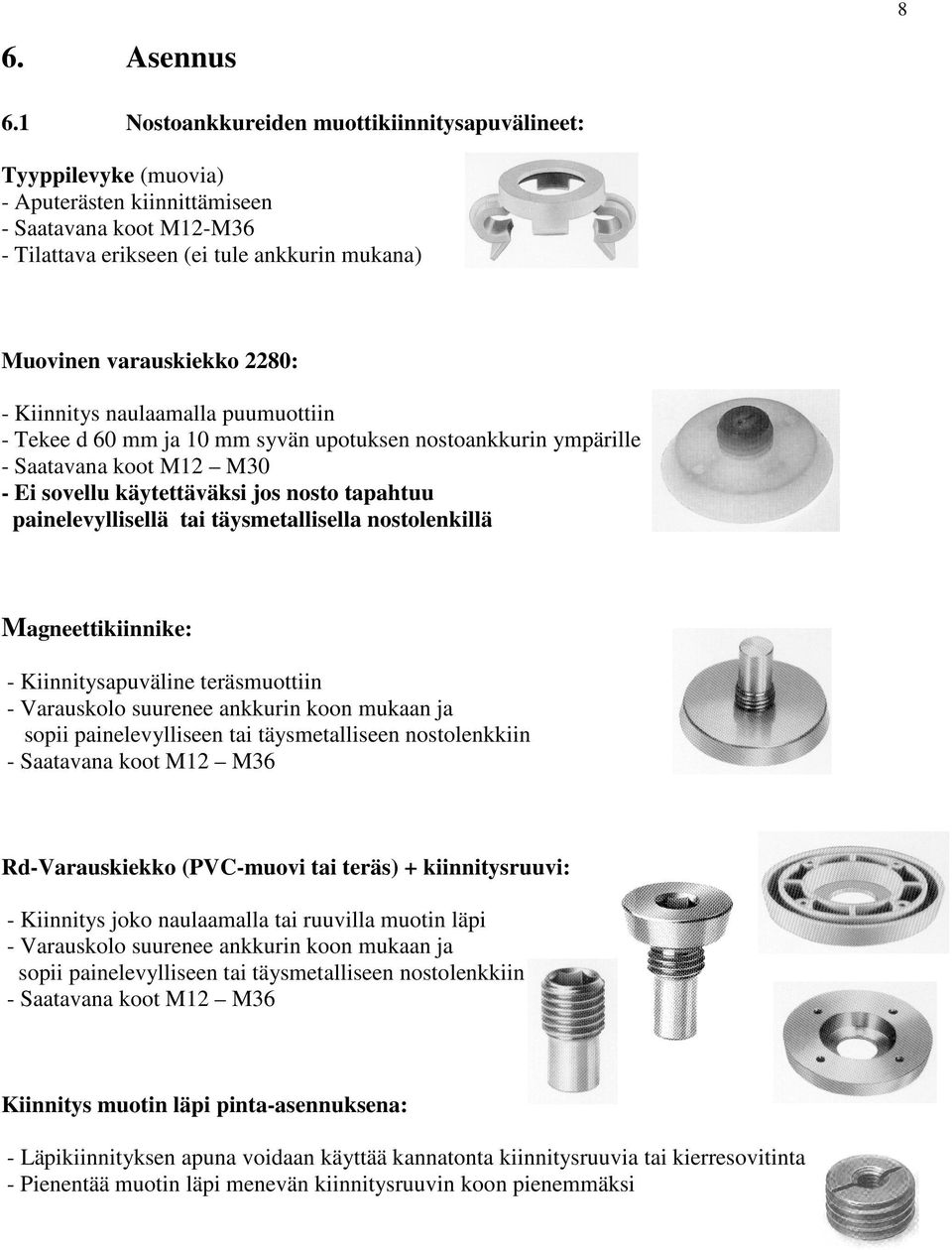 nulmll puumuottiin - Tekee d 60 mm j 10 mm syvän upotuksen nostonkkurin ympärille - Stvn koot M12 M30 - Ei sovellu käytettäväksi jos nosto tphtuu pinelevyllisellä ti täysmetllisell nostolenkillä