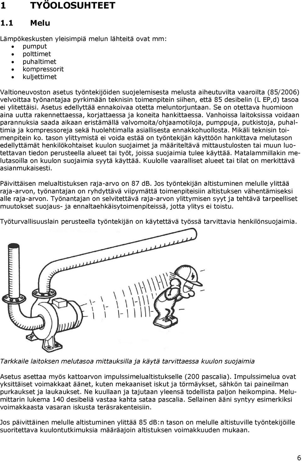 (85/2006) velvoittaa työnantajaa pyrkimään teknisin toimenpitein siihen, että 85 desibelin (L EP,d) tasoa ei ylitettäisi. Asetus edellyttää ennakoivaa otetta meluntorjuntaan.