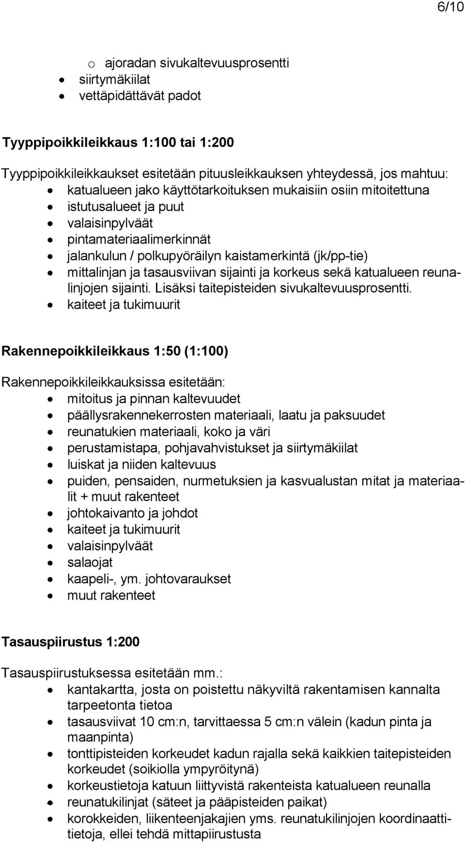 sijainti ja korkeus sekä katualueen reunalinjojen sijainti. Lisäksi taitepisteiden sivukaltevuusprosentti.