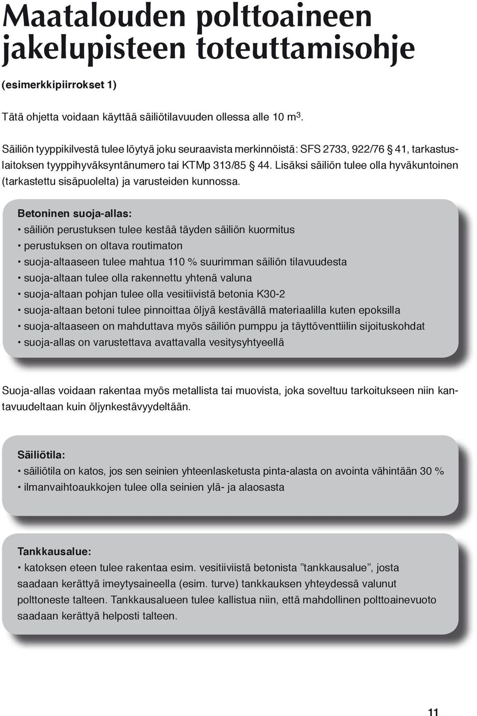 Lisäksi säiliön tulee olla hyväkuntoinen (tarkastettu sisäpuolelta) ja varusteiden kunnossa.