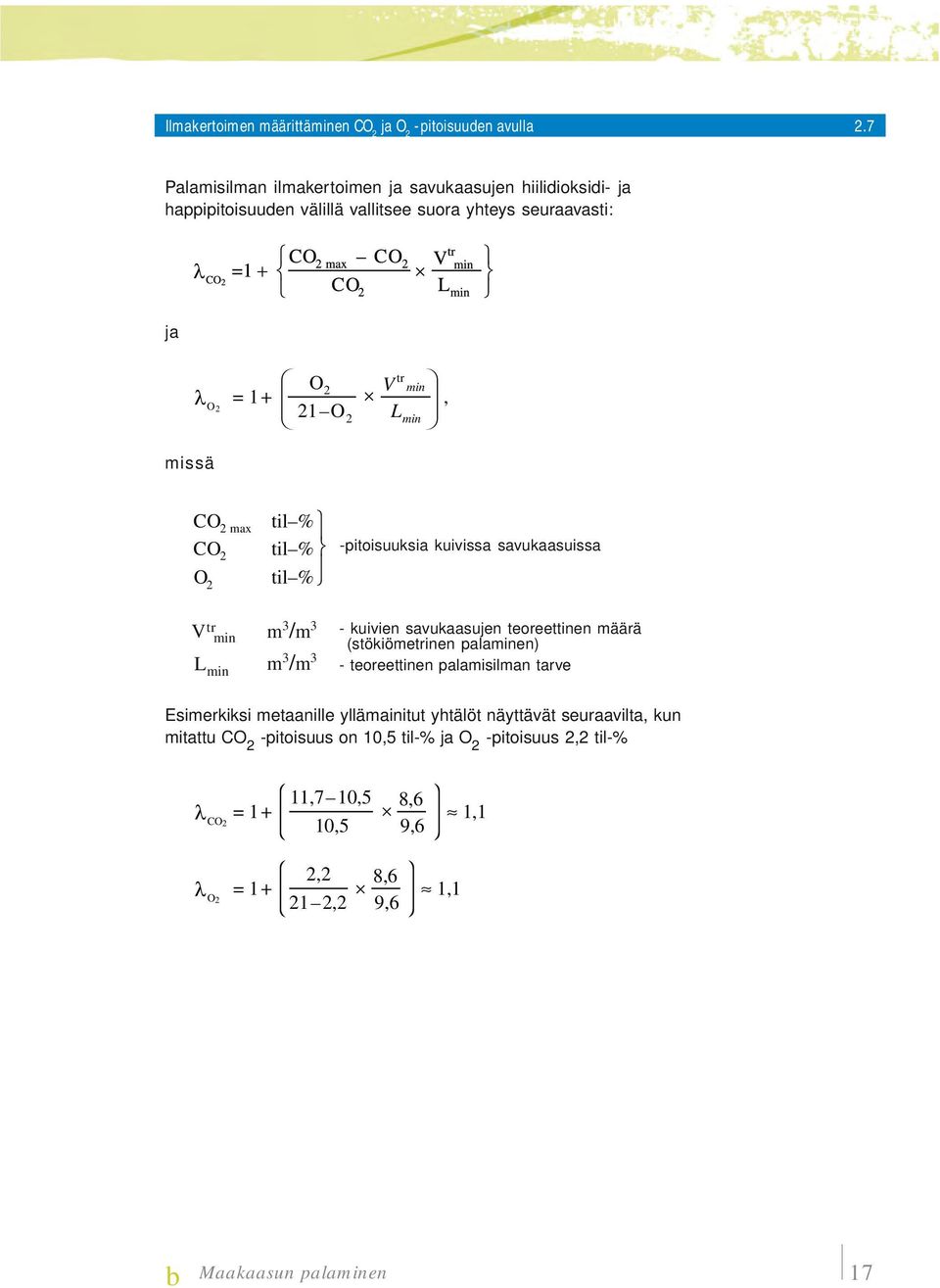 missä CO 2 max CO 2 O 2 til % til % til % -pitoisuuksia kuivissa savukaasuissa V tr m 3 /m 3 min L min m 3 /m 3 - kuivien savukaasujen teoreettinen määrä